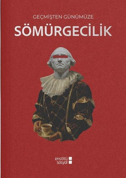 Geçmişten Günümüze Sömürgecilik | NUN Eğitim ve Kültür Vakfı Yayınlar (Ciltli)