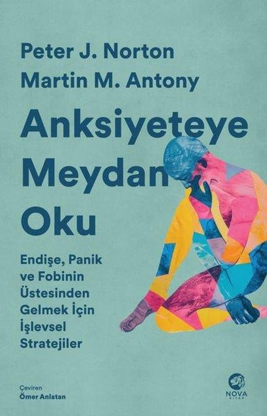 Anksiyeteye Meydan Oku - Endişe Panik ve Fobinin Üstesinden Gelmek İçin İşlevsel Stratejiler | Nova Kitap (İnce Kapak)