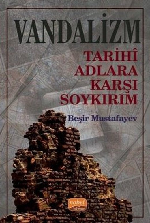 Vandalizm - Tarihi Adlara Karşı Soykırım | Nobel Bilimsel Eserler