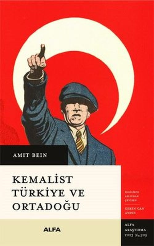 Kemalist Türkiye ve Ortadoğu - İki Dünya Savaşı Arası Dönemde Uluslararası İlişkiler | Alfa Yayıncılık