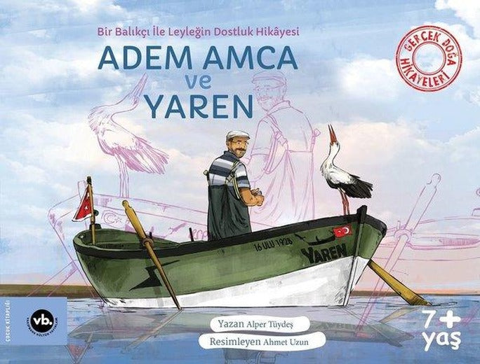 Adem Amca ve Yaren - Bir Balıkçı İle Leyleğin Dostluk Hikayesi - Gerçek Doğa Hikayeleri | VakıfBank Kültür Yayınları (İnce Kapak)