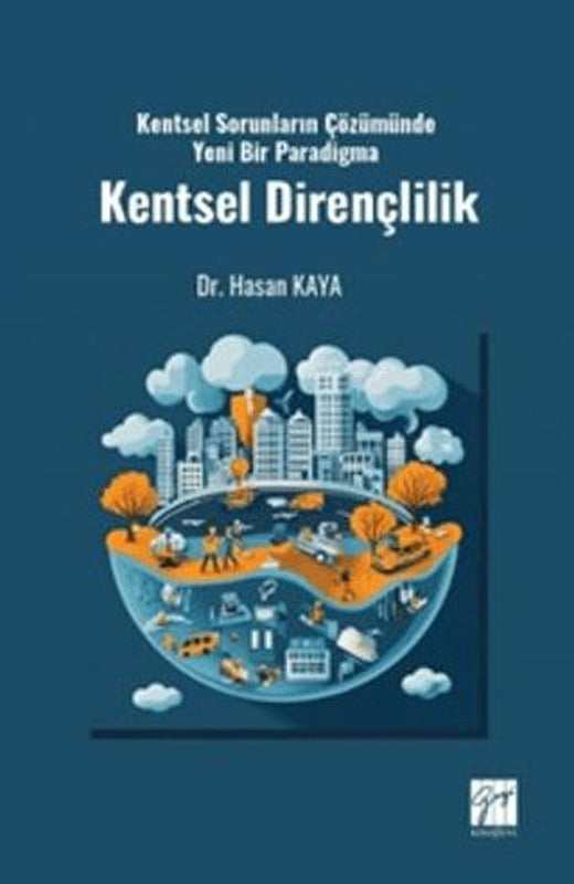 Kentsel Sorunların Çözümünde Yeni Bir Paradigma Kentsel Dirençlilik | Gazi Kitabevi (Ciltsiz)