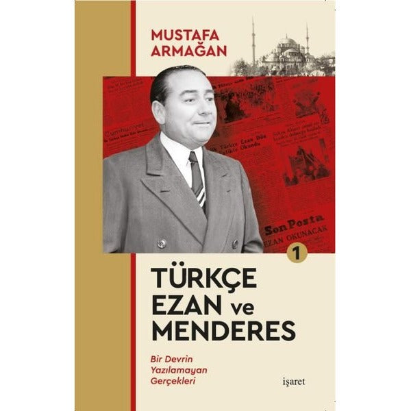 Türkçe Ezan ve Menderes 1 - Bir Devrin Yazılamayan Gerçekleri | İşaret Yayınları (İnce Kapak)