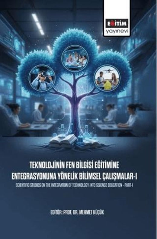Teknolojinin Fen Bilgisi Eğitimine Entegrasyonuna Yönelik Bilimsel Çalışmalar - 1 | Eğitim Yayınevi - Bilimsel Eserler (Ciltsiz)