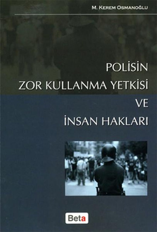 Polisin Zor Kullanma Yetkisi ve İnsan Hakları | Beta Yayınları (İnce Kapak)