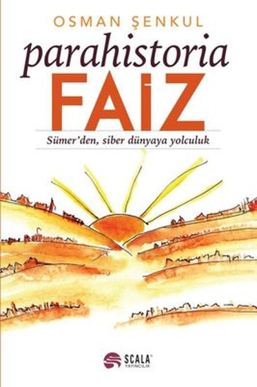 Parahistoria Faiz-Sümer'den Siber Dünyaya Yolculuk | Scala Yayıncılık