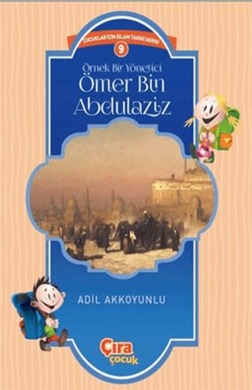 Örnek Bir Yönetici Ömer Bin Abdülaziz | Çıra Çocuk Yayınları (Ciltsiz)