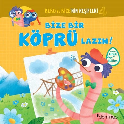Bize Bir Köprü Lazım!-Bebo ve Bice'nin Keşifleri 4 | Domingo Yayınevi