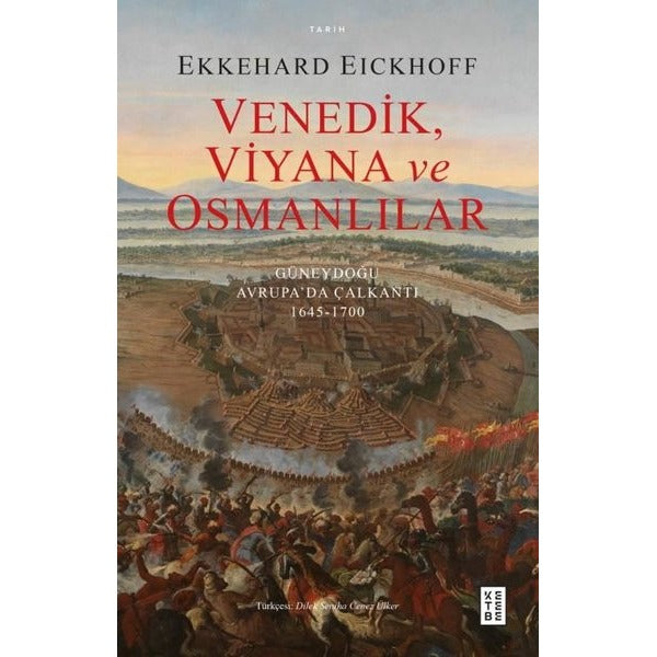 Venedik Viyana ve Osmanlılar - Güneydoğu Avrupa'da Çalkantı 1645 - 1700 | Ketebe (İnce Kapak)