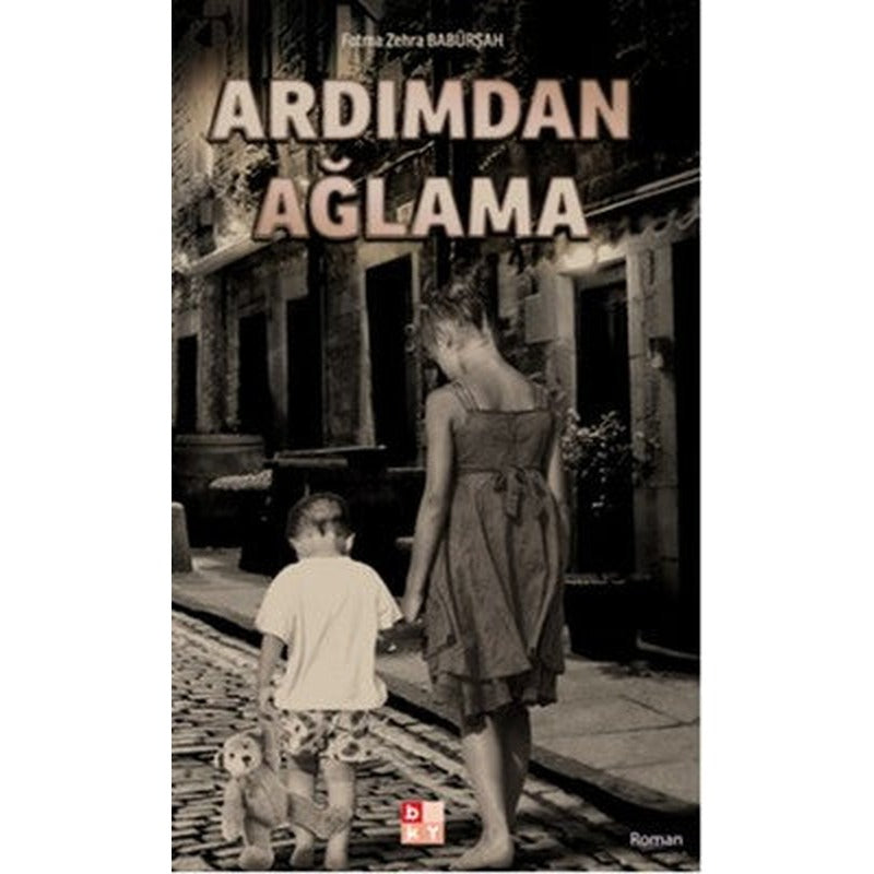 Ardımdan Ağlama | Babıali Kültür - BKY
