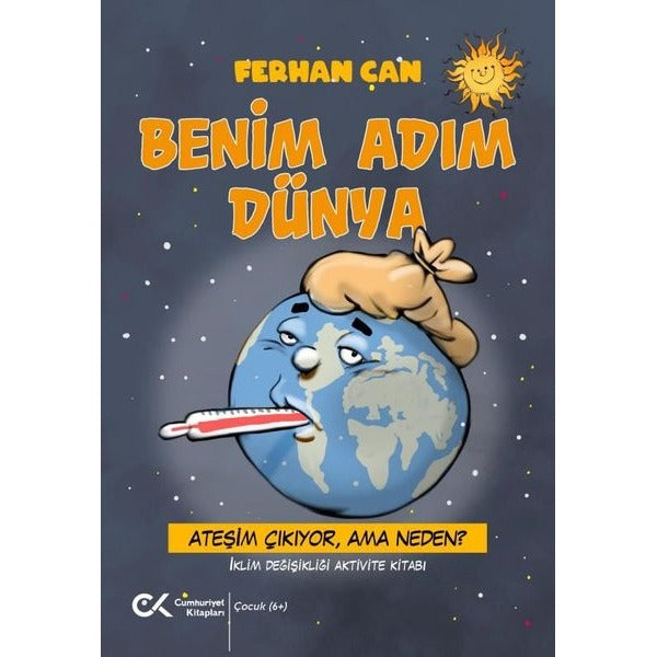 Benim Adım Dünya - Ateşim Çıkıyor Ama Neden? İklim Değişikliği Aktivite Kitabı | Cumhuriyet Kitapları (İnce Kapak)