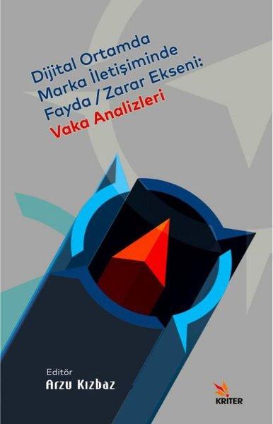 Dijital Ortamda Marka İletişiminde Fayda - Zarar Ekseni: Vaka Analizleri | Kriter (İnce Kapak)  - Resim 1