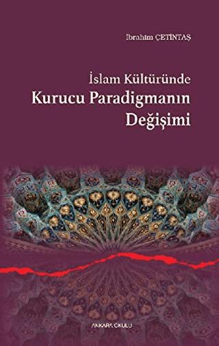 İslam Kültüründe Kurucu Paradigmanın Değişimi | Ankara Okulu Yayınları (Ciltsiz)  - Resim 1