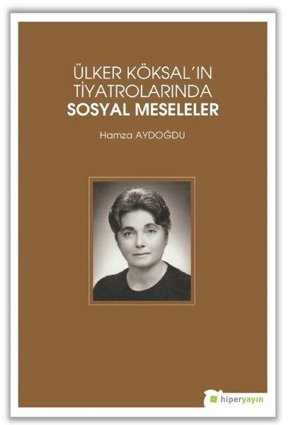 Ülker Köksal'ın Tiyatrolarında Sosyal Meseleler | Hiperlink (İnce Kapak)  - Resim 1