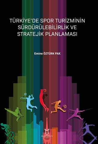 Türkiye’de Spor Turizminin Sürdürülebilirlik ve Stratejik Planlaması | Akademisyen Kitabevi (Ciltsiz)  - Resim 1