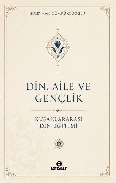 Din Aile ve Gençlik - Kuşaklar Arası Din Eğitimi | Ensar Neşriyat (İnce Kapak)  - Resim 1