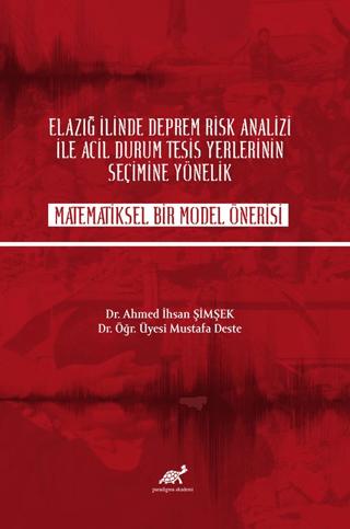 Elazığ İlinde Deprem Rik Analizi İle Acil Durum Tesisi Yerlerinin Seçime Yönelik Matematiksel Bir Model Önerisi | Paradigma Akademi Yayınları (Ciltsiz)  - Resim 1