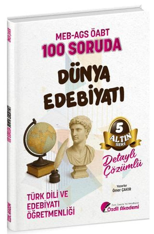ÖABT MEB-AGS Türk Dili ve Edebiyatı Öğretmenliği 100 Soruda Dünya Edebiyatı Çözümlü Altın Seri - 5 | Özdil Akademi Yayınları (Ciltsiz)
