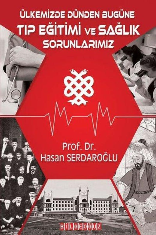 Ülkemizde Dünden Bugüne Tıp Eğitimi ve Sağlık Sorunlarımız | Bilgeoğuz Yayınları (İnce Kapak)
