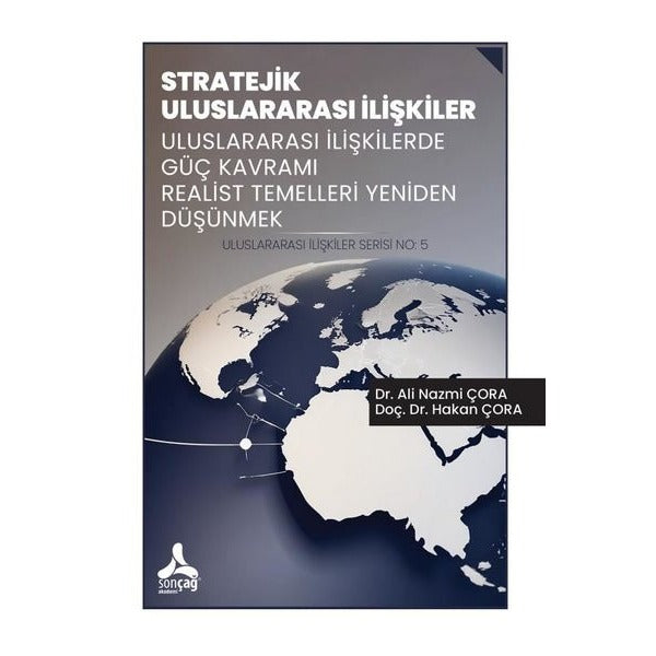 Stratejik Uluslararası İlişkiler Uluslararası İlişkilerde Güç Kavramı Realist Temelleri Yeniden Düşünmek Uluslararası İlişkiler Serisi No: 5