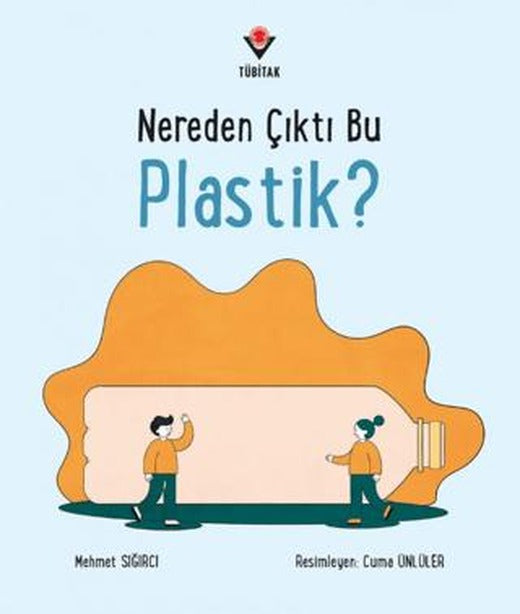 Nereden Çıktı Bu Plastik? | TÜBİTAK Yayınları (Ciltsiz)