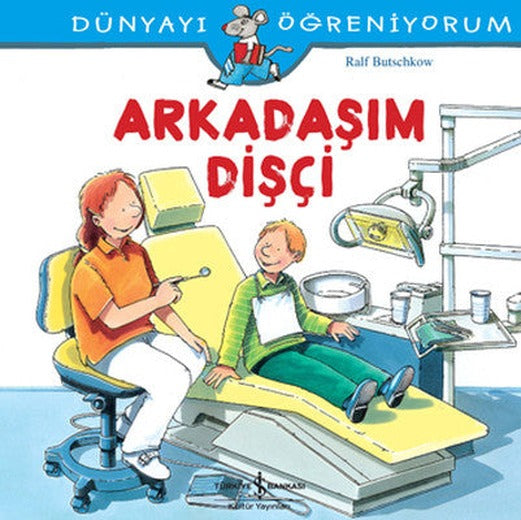 Dünyayı Öğreniyorum-Arkadaşım Dişçi | İş Bankası Kültür Yayınları