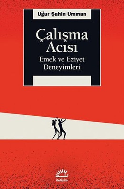 Çalışma Acısı - Emek ve Eziyet Deneyimleri | İletişim Yayınları