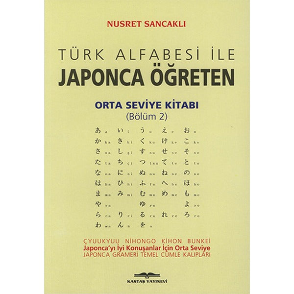 Türk Alfabesi ile Japonca Öğreten Orta Seviye Kitabı (Bölüm 2) | Kastaş Yayınları (Ciltsiz)
