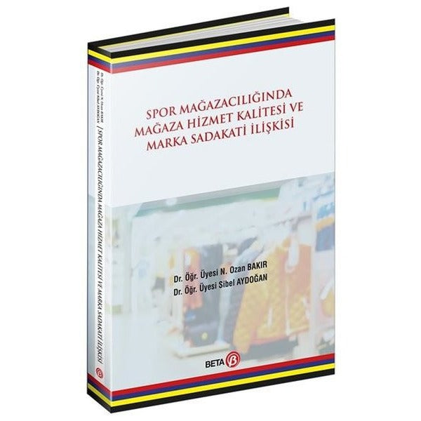Spor Mağazacılığında Mağaza Hizmet Kalitesi ve Marka Sadakati İlişkisi | Beta Yayınları (İnce Kapak)