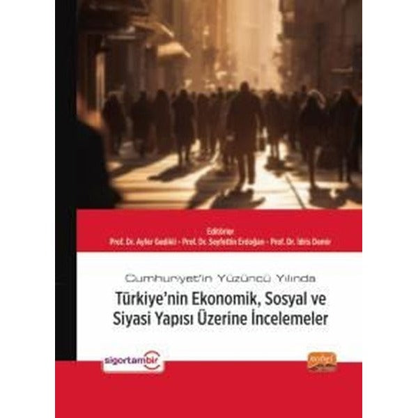 Cumhuriyet'in Yüzüncü Yılında Türkiye'nin Ekonomik Sosyal ve Siyasi Yapısı Üzerine İncelemeler | Nobel Bilimsel Eserler