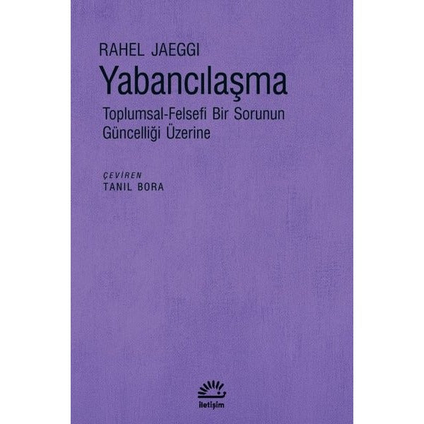 Yabancılaşma: Toplumsal - Felsefi Bir Sorunun Güncelliği Üzerine | İletişim Yayınları (İnce Kapak)