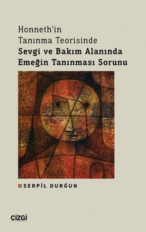 Honneth'in Tanınma Teorisinde Sevgi ve Bakım Alanında Emeğin Tanınması Sorunu | Çizgi Kitapevi