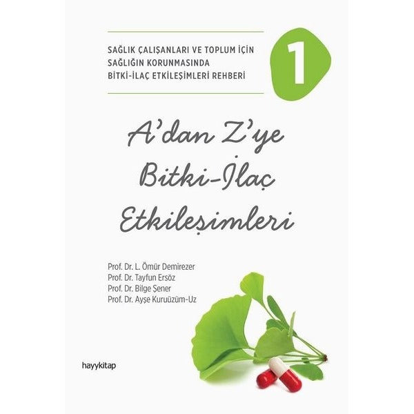 A'dan Z'ye Bitki - İlaç Etkileşimleri 1 - Sağlık Çalışanları ve Toplum İçin Sağlığın Korunmasında Bitki - İlaç Etkileşimleri Rehberi | Hayykitap