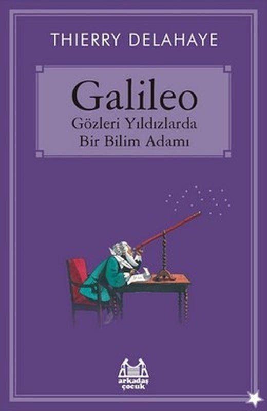 Galileo - Gözleri Yıldızlarda Bir Bilim Adamı | Arkadaş Yayıncılık