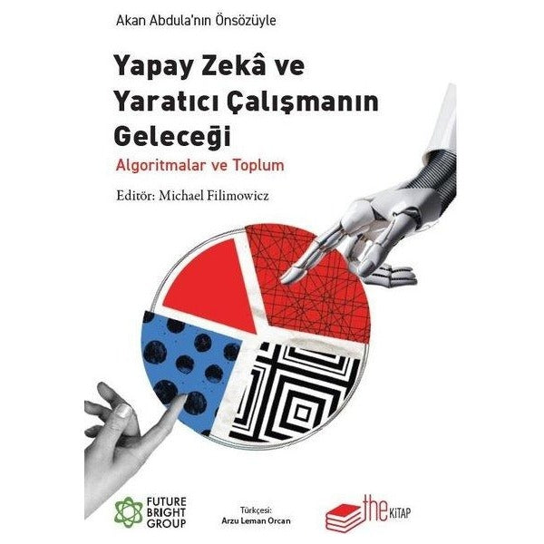 Yapay Zeka ve Yaratıcı Çalışmanın Geleceği - Algoritmalar ve Toplum | The Kitap (İnce Kapak)