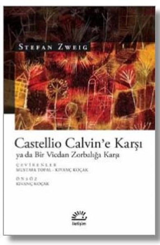 Castellio Calvin'e Karşı ya da Bir Vicdan Zorbalığa Karşı | İletişim Yayınları (İnce Kapak)