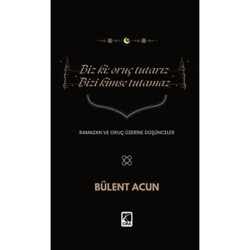 Biz ki: Oruç Tutarız Bizi Kimse Tutamaz | Çıra Yayınları (İnce Kapak)