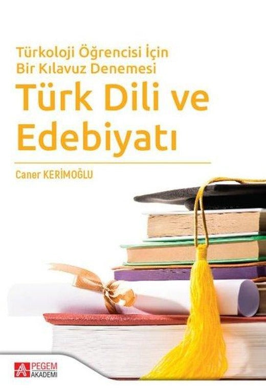 Türkoloji Öğrencisi İçin Bir Kılavuz Denemesi Türk Dili ve Edebiyatı | Pegem Akademi Yayıncılık (İnce Kapak)