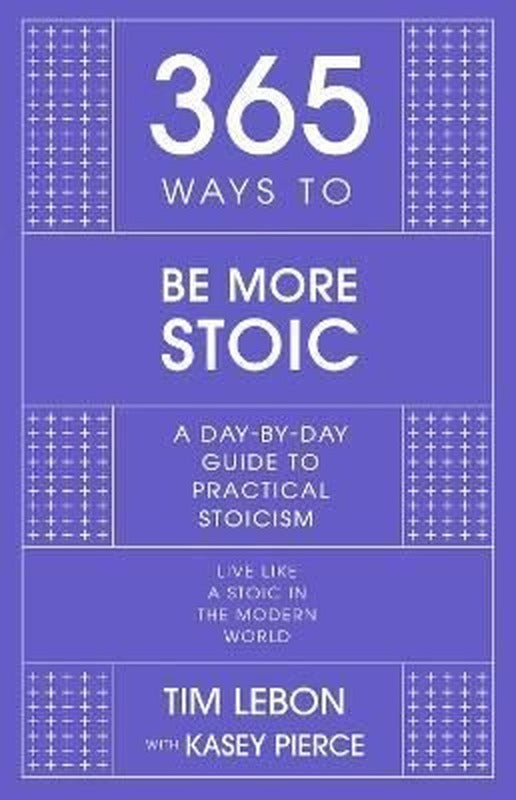 365 Ways to be More Stoic : A day-by-day guide to practical stoicism | John Murray