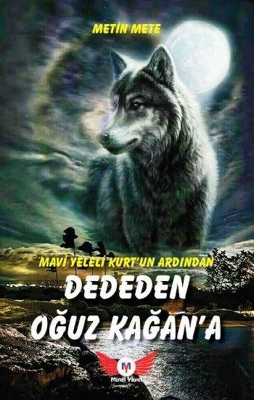 Mavi Yeleli Kurt'un Ardından Dededen Oğuz Kağan'a | Minel Yayınları (İnce Kapak)