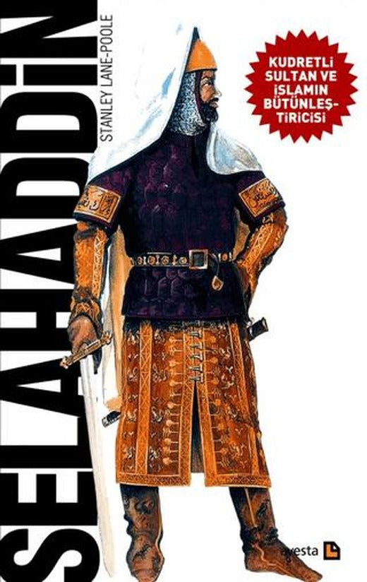 Selahaddin - Kudretli Sultan ve İslamın Bütünleştiricisi