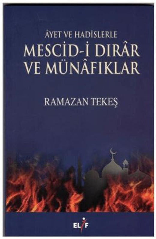 Ayet ve Hadislerle Mescid-i Dırar ve Münafıklar | Elif Yayınları (Ciltsiz)