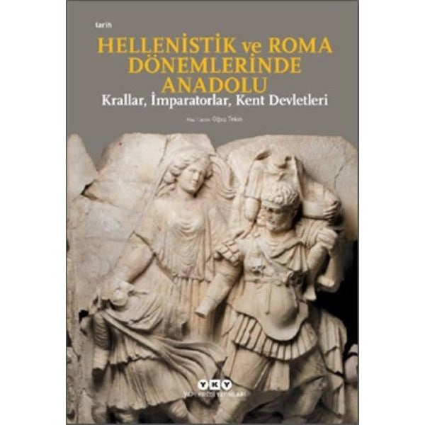Hellenistik ve Roma Dönemlerinde Anadolu: Krallar-İmparatorlar-Kent Devletleri-Küçük Boy | Yapı Kredi Yayınları (İnce Kapak)