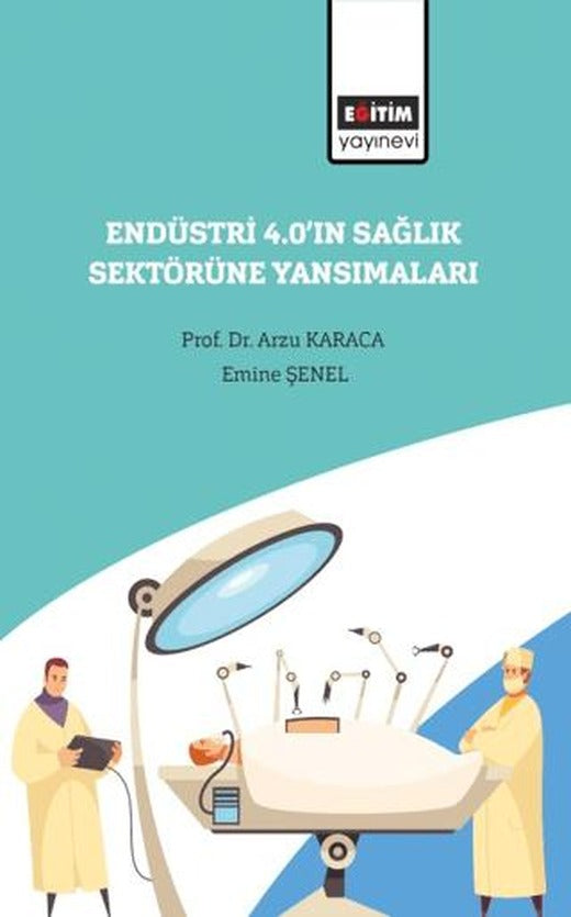 Endüstri 4.0’ın Sağlık Sektörüne Yansımaları | Eğitim Yayınevi - Bilimsel Eserler (Ciltsiz)