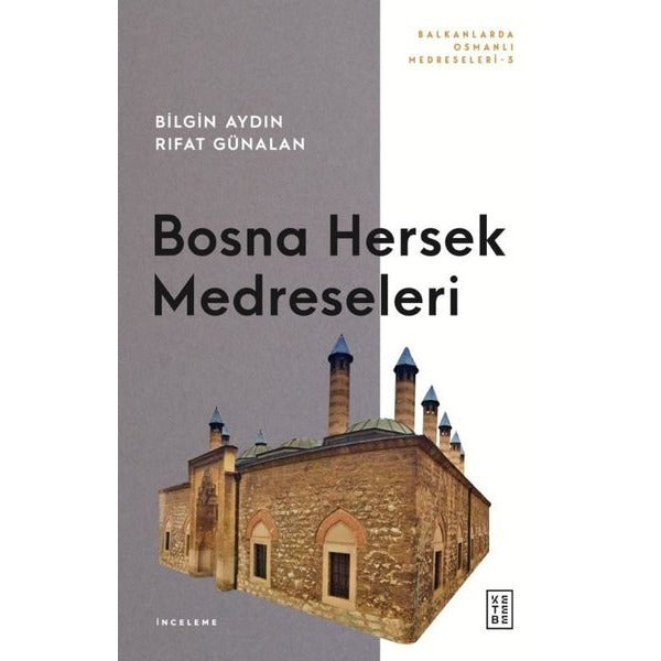 Bosna Hersek Medreseleri - Balkanlarda Osmanlı Medreseleri 3 | Ketebe (İnce Kapak)