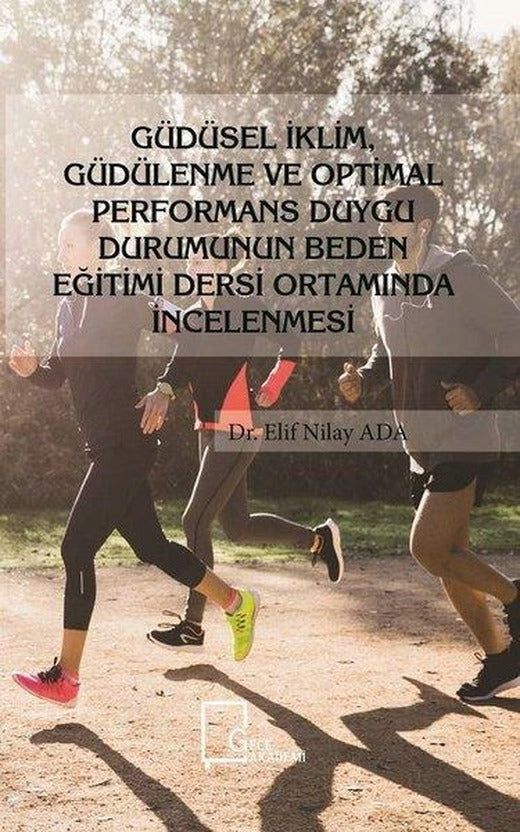 Güdüsel İklim Güdülenme ve Optimal Performans Duygu Durumunun Beden Eğitimi Dersi Ortamında İncelenm | Gece Akademi (İnce Kapak)
