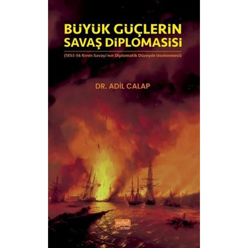 Büyük Güçlerin Savaş Diplomasisi - 1853-56 Kırım Savaşı'nın Diplomatik Düzeyde İncelenmesi | Nobel Bilimsel Eserler