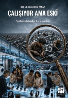 Çalışıyor Ama Eski Planlı Eskitme Çağında Eşya, Arzu Ve Sorumluluk - Vildan Hilal Akçay kitap kapağı