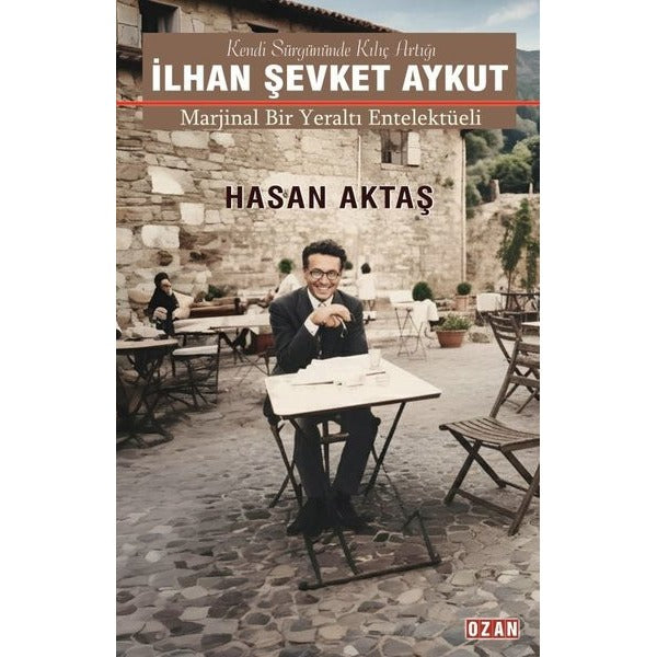 İlhan Şevket Aykut - Marjinal Bir Yeraltı Entelektüeli | Ozan Yayıncılık (İnce Kapak)