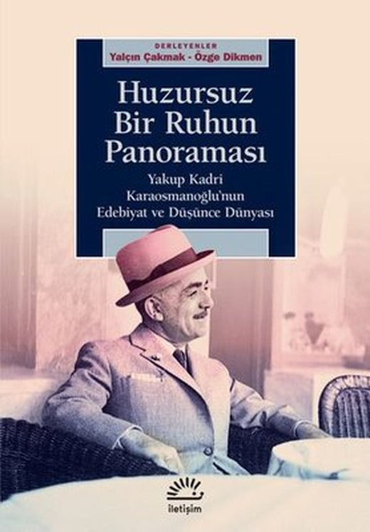 Huzursuz Bir Ruhun Panoroması - Yakup Kadri Karaosmanoğlu'nun Edebiyat ve Düşünce Dünyası | İletişim Yayınları